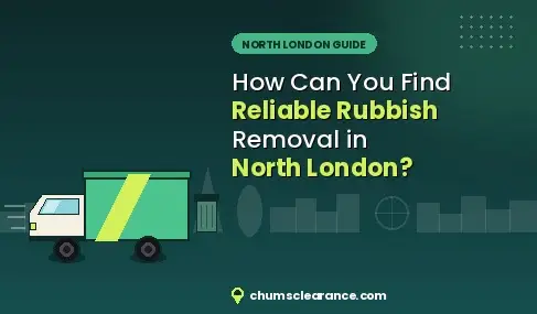 How Can You Find Reliable Rubbish Removal in North London?