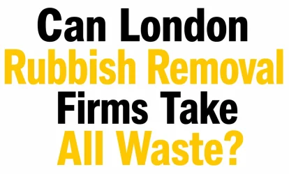 Can London Rubbish Removal Firms Take All Waste